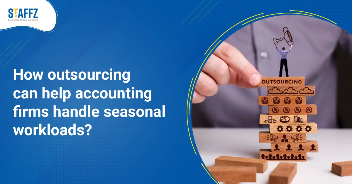 How outsourcing can help accounting firms handle seasonal workloads